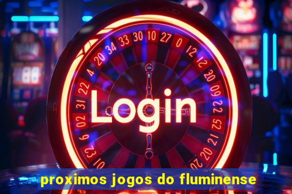 proximos jogos do fluminense